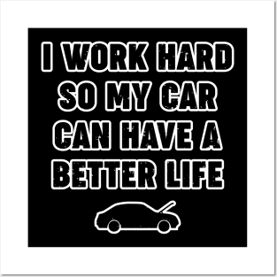 I Work Hard So My Car Can Have A Better Life Funny Automotive Design Posters and Art